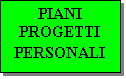 Casella di testo: PIANI PROGETTI PERSONALI 